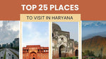 Top 25 Places to Visit in Haryana for Tourists (2025)