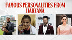 Famous Personalities from Haryana Who Made India Proud