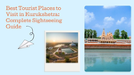 Best Tourist Places to Visit in Kurukshetra: Complete Sightseeing Guide