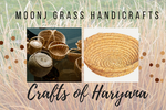 Moonj Grass Crafts of Haryana: Weaving Heritage into Everyday Life